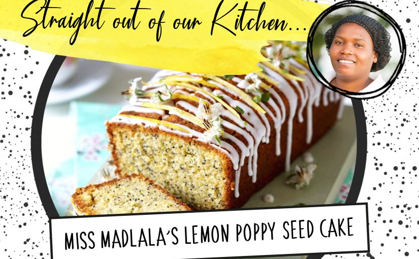 Recipe: Miss Madlala’s Lemon Poppy Seed Cake